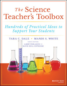 The Science Teacher's Toolbox (Hundreds of Practical Ideas to Support Your Students) by Tara C. Dale, Mandi S. White, Larry Ferlazzo, Katie Hull Sypnieski, 9781119570103