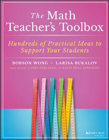 The Math Teacher's Toolbox (Hundreds of Practical Ideas to Support Your Students) by Bobson Wong, Larisa Bukalov, Larry Ferlazzo, Katie Hull Sypnieski, 9781119573296