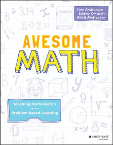 Awesome Math (Teaching Mathematics with Problem Based Learning) by Titu Andreescu, Kathy Cordeiro, Alina Andreescu, 9781119575733