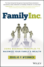 Family Inc. (Using Business Principles to Maximize Your Family's Wealth) - 9781119577416 by Douglas P. McCormick, 9781119577416