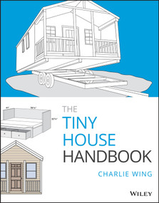 The Tiny House Handbook by Charlie Wing, 9781119581871