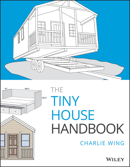 The Tiny House Handbook by Charlie Wing, 9781119581871