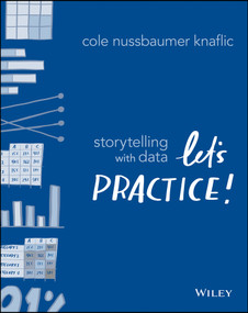 Storytelling with Data (Let's Practice!) by Cole Nussbaumer Knaflic, 9781119621492