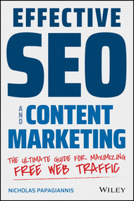Effective SEO and Content Marketing (The Ultimate Guide for Maximizing Free Web Traffic) by Nicholas Papagiannis, 9781119628859