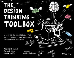 The Design Thinking Toolbox (A Guide to Mastering the Most Popular and Valuable Innovation Methods) by Michael Lewrick, Patrick Link, Larry Leifer, 9781119629191