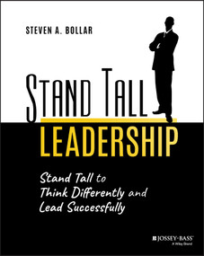 Stand Tall Leadership (Stand Tall to Think Differently and Lead Successfully) by Steven A. Bollar, 9781119638896
