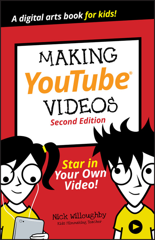 Making YouTube Videos (Star in Your Own Video!) by Nick Willoughby, Will Eagle, Tee Morris, 9781119641506