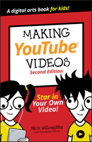 Making YouTube Videos (Star in Your Own Video!) by Nick Willoughby, Will Eagle, Tee Morris, 9781119641506