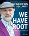 We Have Root (Even More Advice from Schneier on Security) by Bruce Schneier, 9781119643012
