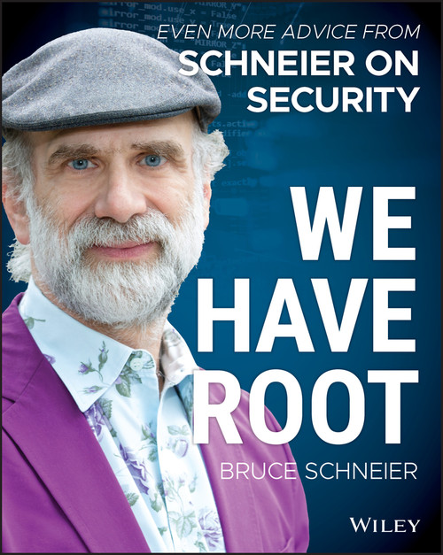 We Have Root (Even More Advice from Schneier on Security) by Bruce Schneier, 9781119643012
