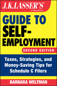 J.K. Lasser's Guide to Self-Employment (Taxes, Strategies, and Money-Saving Tips for Schedule C Filers) by Barbara Weltman, 9781119658733