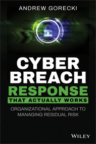 Cyber Breach Response That Actually Works (Organizational Approach to Managing Residual Risk) by Andrew Gorecki, 9781119679325