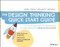 The Design Thinking Quick Start Guide (A 6-Step Process for Generating and Implementing Creative Solutions) by Isabell Osann, Lena Mayer, Inga Wiele, 9781119679899