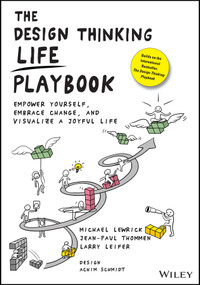 The Design Thinking Life Playbook (Empower Yourself, Embrace Change, and Visualize a Joyful Life) by Michael Lewrick, Jean-Paul Thommen, Larry Leifer, 9781119682240