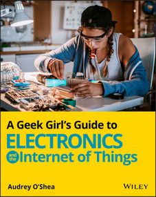 A Geek Girl's Guide to Electronics and the Internet of Things by Audrey O'Shea, 9781119683681