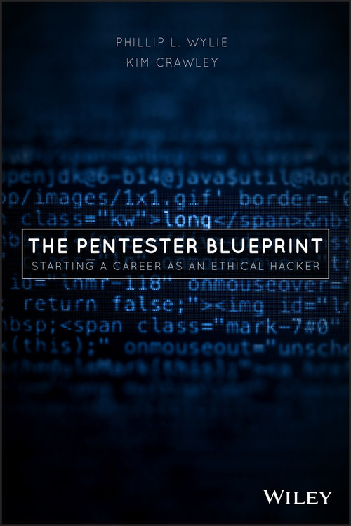 The Pentester BluePrint (Starting a Career as an Ethical Hacker) by Phillip L. Wylie, Kim Crawley, 9781119684305