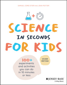 Science in Seconds for Kids (Over 100 Experiments You Can Do in Ten Minutes or Less) by Samuel Cord Stier, Jean Potter, 9781119685470