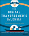 The Digital Transformer's Dilemma (How to Energize Your Core Business While Building Disruptive Products and Services) by Karolin Frankenberger, Hannah Mayer, Andreas Reiter, Markus Schmidt, 9781119701309