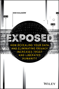Exposed (How Revealing Your Data and Eliminating Privacy Increases Trust and Liberates Humanity) by Ben Malisow, 9781119741633