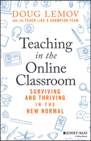 Teaching in the Online Classroom (Surviving and Thriving in the New Normal) by Doug Lemov, 9781119762935