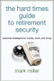 The Hard Times Guide to Retirement Security (Practical Strategies for Money, Work, and Living) by Mark Miller, 9781576603628