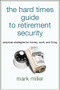 The Hard Times Guide to Retirement Security (Practical Strategies for Money, Work, and Living) by Mark Miller, 9781576603628