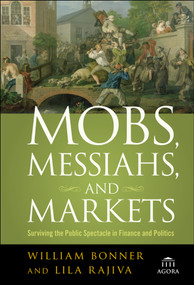 Mobs, Messiahs, and Markets (Surviving the Public Spectacle in Finance and Politics) - 9780470112328 by William Bonner, Lila Rajiva, 9780470112328