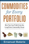 Commodities for Every Portfolio (How You Can Profit from the Long-Term Commodity Boom) by Emanuel Balarie, 9780470112502