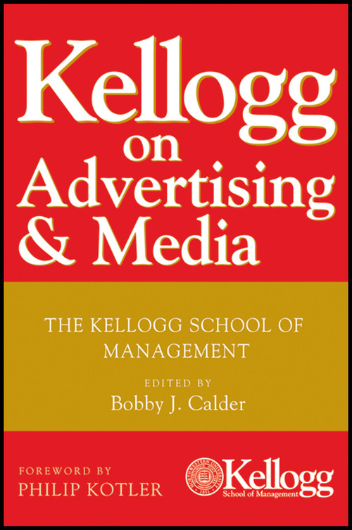 Kellogg on Advertising and Media (The Kellogg School of Management) by Bobby J. Calder, Philip Kotler, 9780470119860