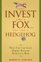 Invest Like a Fox... Not Like a Hedgehog (How You Can Earn Higher Returns With Less Risk) by Robert C. Carlson, 9780470126332