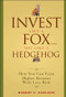 Invest Like a Fox... Not Like a Hedgehog (How You Can Earn Higher Returns With Less Risk) by Robert C. Carlson, 9780470126332