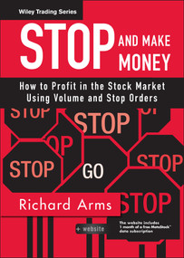 Stop and Make Money (How To Profit in the Stock Market Using Volume and Stop Orders) by Richard W. Arms, 9780470129968