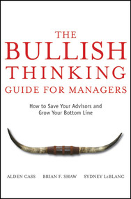 The Bullish Thinking Guide for Managers (How to Save Your Advisors and Grow Your Bottom Line) by Alden Cass, Brian F. Shaw, Sydney LeBlanc, 9780470137697