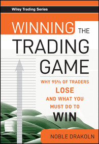 Winning the Trading Game (Why 95% of Traders Lose and What You Must Do To Win) by Noble DraKoln, 9780470169957