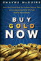 Buy Gold Now (How a Real Estate Bust, our Bulging National Debt, and the Languishing Dollar Will Push Gold to Record Highs) by S. McGuire, 9780470185889