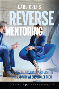 Reverse Mentoring (How Young Leaders Can Transform the Church and Why We Should Let Them) by Earl Creps, 9780470188989