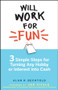 Will Work for Fun (Three Simple Steps for Turning Any Hobby or Interest Into Cash) by Alan R. Bechtold, 9780470231791
