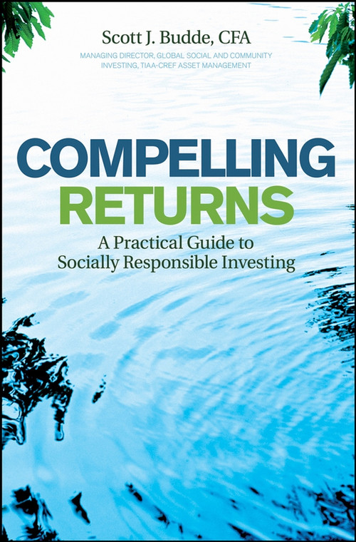 Compelling Returns (A Practical Guide to Socially Responsible Investing) by Scott J. Budde, 9780470240588