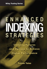 Enhanced Indexing Strategies (Utilizing Futures and Options to Achieve Higher Performance) by Tristan Yates, 9780470259252
