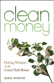 Clean Money (Picking Winners in the Green Tech Boom) by John Rubino, 9780470283561
