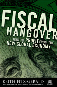 Fiscal Hangover (How to Profit From The New Global Economy) by Keith Fitz-Gerald, 9780470289143