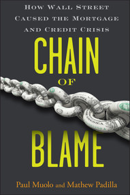 Chain of Blame (How Wall Street Caused the Mortgage and Credit Crisis) - 9780470292778 by Paul Muolo, Mathew Padilla, 9780470292778