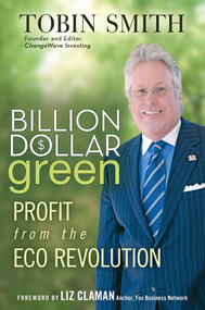 Billion Dollar Green (Profit from the Eco Revolution) by Tobin Smith, Liz Claman, 9780470343777