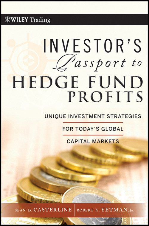 Investor's Passport to Hedge Fund Profits (Unique Investment Strategies for Today's Global Capital Markets) by Sean D. Casterline, Robert G. Yetman, Jr., 9780470427446