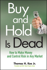 Buy and Hold Is Dead (How to Make Money and Control Risk in Any Market) by Thomas H. Kee, 9780470458419