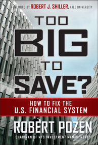 Too Big to Save? How to Fix the U.S. Financial System by Robert Pozen, Robert J. Shiller, 9780470499054