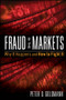 Fraud in the Markets (Why It Happens and How to Fight It) by Peter Goldmann, 9780470507896