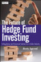 The Future of Hedge Fund Investing (A Regulatory and Structural Solution for a Fallen Industry) by Monty Agarwal, 9780470537442