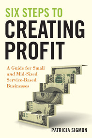 Six Steps to Creating Profit (A Guide for Small and Mid-Sized Service-Based Businesses) by Patricia Sigmon, 9780470554258