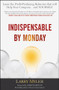 Indispensable By Monday (Learn the Profit-Producing Behaviors that will Help Your Company and Yourself) by Larry Myler, 9780470554777